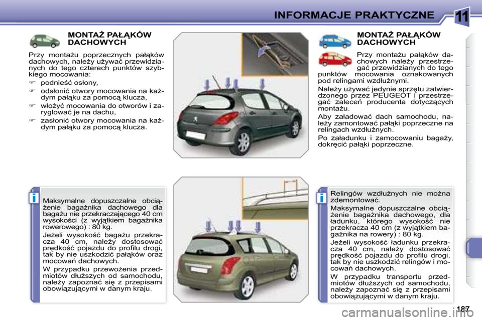 Peugeot 308 SW BL 2008  Instrukcja Obsługi (in Polish) 11
ii
INFORMACJE PRAKTYCZNE
� � � � � � � � � �M�O�N�T�AF� �P�A�Ł�K�Ó�W� �D�A�C�H�O�W�Y�C�H� 
� �M�a�k�s�y�m�a�l�n�e�  �d�o�p�u�s�z�c�z�a�l�n�e�  �o�b�c�i"�- 
G�e�n�i�e�  �b�a�g�aG�n�i�k�a�  �