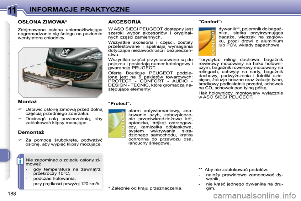 Peugeot 308 SW BL 2008  Instrukcja Obsługi (in Polish) 11
i
�1�8�8
INFORMACJE PRAKTYCZNE
     AKCESORIA 
� � � �W� �A�S�O� �S�I�E�C�I� � �P�E�U�G�E�O�T� � �d�o�s�t
�p�n�y� �j�e�s�t�  
�s�z�e�r�o�k�i�  �w�y�b�ó�r�  �a�k�c�e�s�o�r�i�ó�w�  �i�  �o�r�y�g�i