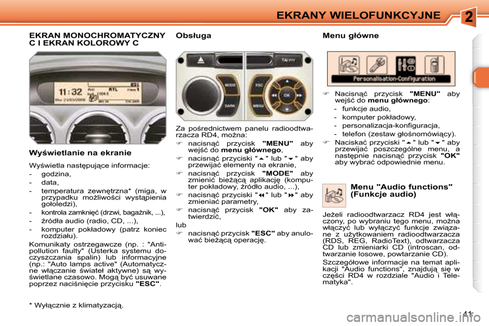 Peugeot 308 SW BL 2008  Instrukcja Obsługi (in Polish) �4�1
EKRANY WIELOFUNKCYJNE
         EKRAN MONOCHROMATYCZNY C I EKRAN KOLOROWY C � � �M�e�n�u� �g�ł�ó�w�n�e� 
� � �W�y;�w�i�e�t�l�a�n�i�e� �n�a� �e�k�r�a�n�i�e�  
� �W�y;�w�i�e�t�l�a� �n�a�s�t
�p�