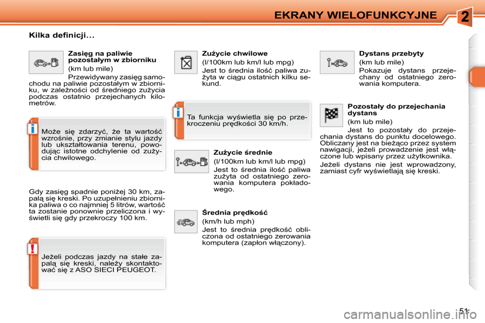 Peugeot 308 SW BL 2008  Instrukcja Obsługi (in Polish) !
�i
�i
�5�1
EKRANY WIELOFUNKCYJNE
� � �K�i�l�k�a� �d�e�f�i�n�i�c�j�i�…�  
� �G�d�y� �z�a�s�i
�g� �s�p�a�d�n�i�e� �p�o�n�iG�e�j� �3�0� �k�m�,� �z�a�- 
�p�a�l"� �s�i
� �k�r�e�s�k�i�.� �P�o� �u�z�