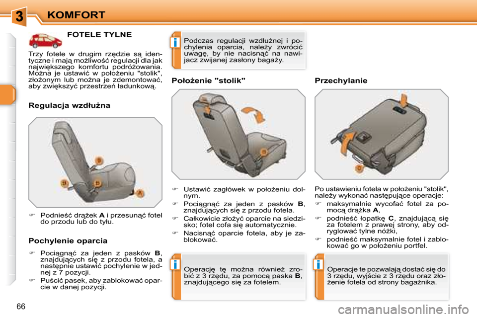 Peugeot 308 SW BL 2008  Instrukcja Obsługi (in Polish) ii
i
66
KOMFORT
           FOTELE TYLNE 
� � �R�e�g�u�l�a�c�j�a� �w�z�d�ł�uG�n�a�  
� � �P�o�c�h�y�l�e�n�i�e� �o�p�a�r�c�i�a�  
   
� � �  �P�o�c�i"�g�n"�ć�  �z�a�  �j�e�d�e�n�  �z�  �p�a�s�k�