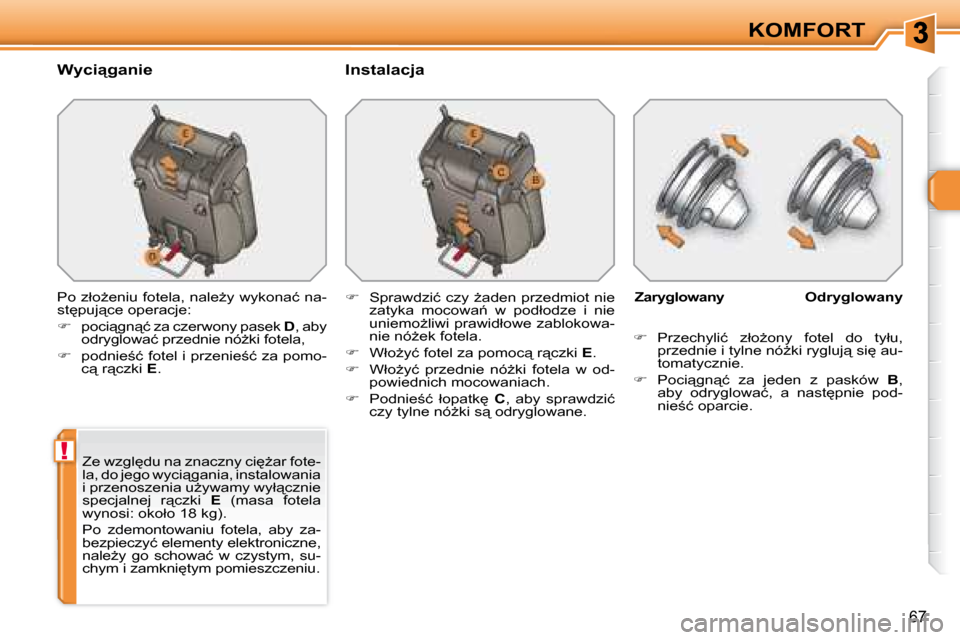 Peugeot 308 SW BL 2008  Instrukcja Obsługi (in Polish) !
67
KOMFORT
� � �W�y�c�i"�g�a�n�i�e�  � � �I�n�s�t�a�l�a�c�j�a�  
� �P�o� �z�ł�oG�e�n�i�u� �f�o�t�e�l�a�,� �n�a�l�eG�y� �w�y�k�o�n�a�ć� �n�a�- 
�s�t
�p�u�j"�c�e� �o�p�e�r�a�c�j�e�:�  
   
�