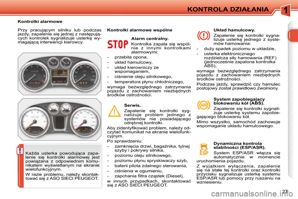 Peugeot 308 SW BL 2008  Instrukcja Obsługi (in Polish) !
27
�K�O�N�T�R�O�L�A� �D�Z�I�A�Ł�A�N�I�A
� �P�r�z�y�  �p�r�a�c�u�j"�c�y�m�  �s�i�l�n�i�k�u�  �l�u�b�  �p�o�d�c�z�a�s�  
�j�a�z�d�y�,� �z�a�p�a�l�e�n�i�e� �s�i
� �j�e�d�n�e�j� �z� �n�a�s�t
�p�u�j