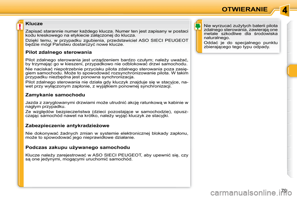 Peugeot 308 SW BL 2008  Instrukcja Obsługi (in Polish) !
79
OTWIERANIE
� � �K�l�u�c�z�e�  
� �Z�a�p�i�s�a�ć� �s�t�a�r�a�n�n�i�e� �n�u�m�e�r� �k�aG�d�e�g�o� �k�l�u�c�z�a�.� �N�u�m�e�r� �t�e�n� �j�e�s�t� �z�a�p�i�s�a�n�y� �w� �p �o�s�t�a�c�i� 
�k�o�d�u� �