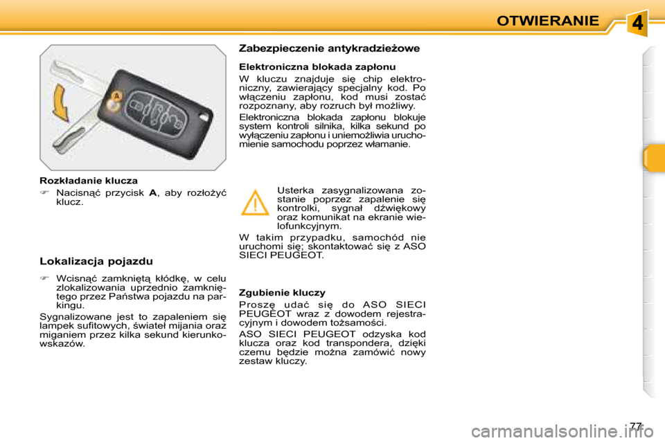 Peugeot 308 SW BL 2008  Instrukcja Obsługi (in Polish) 77
OTWIERANIE
� � �L�o�k�a�l�i�z�a�c�j�a� �p�o�j�a�z�d�u�  
   
� � �  �W�c�i�s�n"�ć�  �z�a�m�k�n�i
�t"�  �k�ł�ó�d�k
�,�  �w�  �c�e�l�u� 
�z�l�o�k�a�l�i�z�o�w�a�n�i�a�  �u�p�r�z�e�d�n�i�o�  