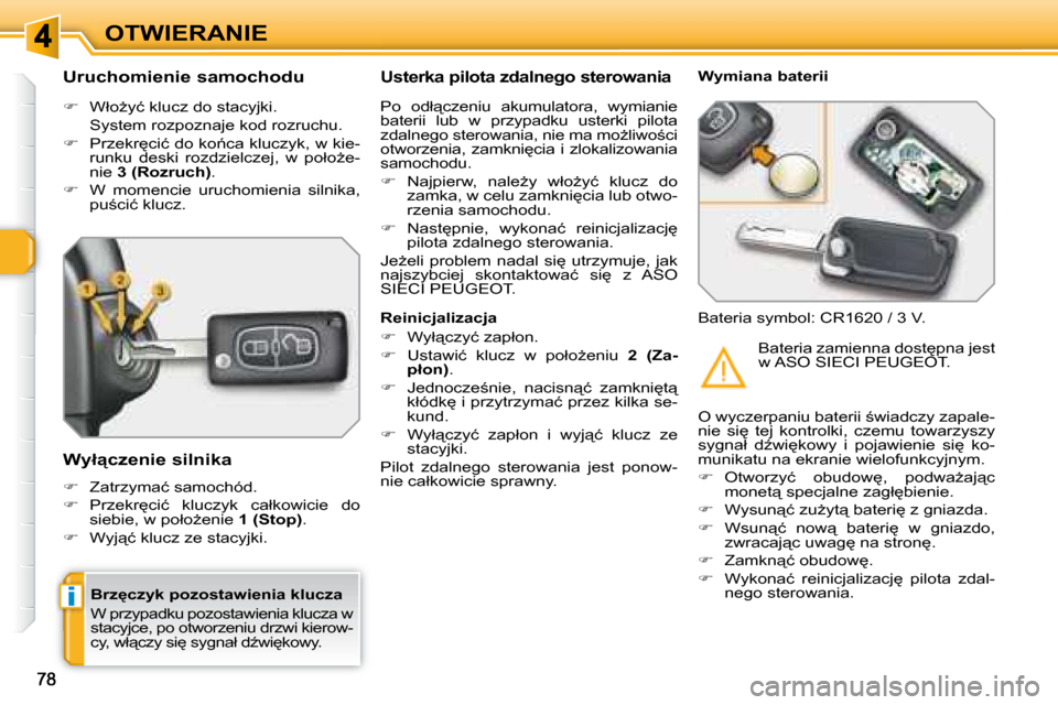 Peugeot 308 SW BL 2008  Instrukcja Obsługi (in Polish) i
OTWIERANIE
� � �B�r�z�c�z�y�k� �p�o�z�o�s�t�a�w�i�e�n�i�a� �k�l�u�c�z�a�  
� �W� �p�r�z�y�p�a�d�k�u� �p�o�z�o�s�t�a�w�i�e�n�i�a� �k�l�u�c�z�a� �w�  
�s�t�a�c�y�j�c�e�,� �p�o� �o�t�w�o�r�z�e�n�i�u�