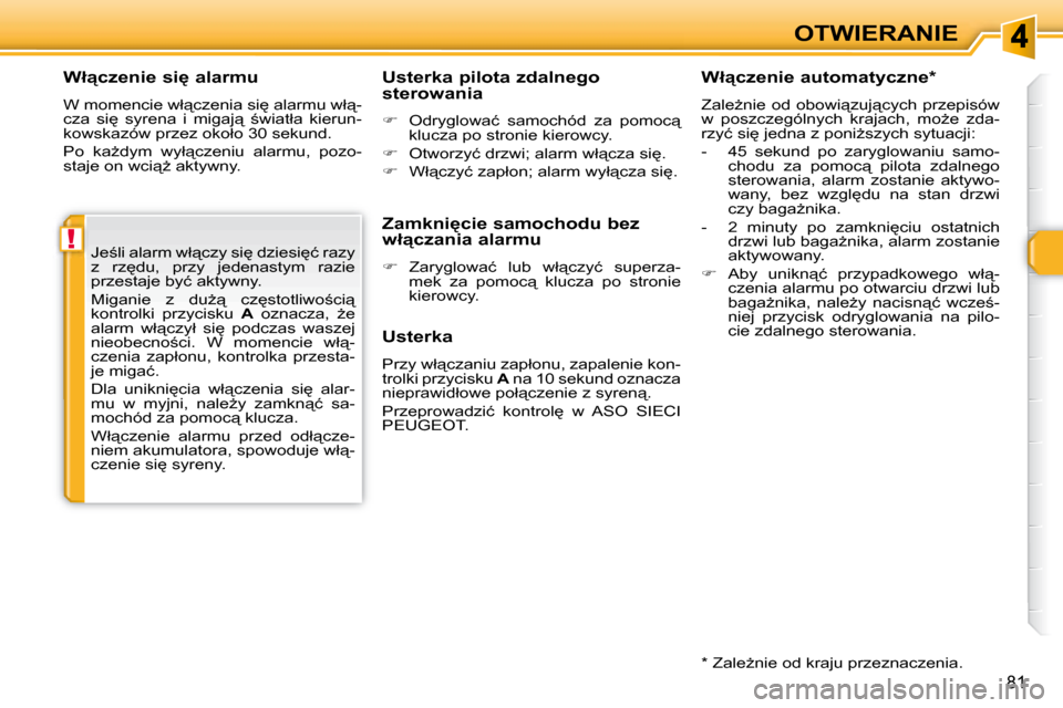 Peugeot 308 SW BL 2008  Instrukcja Obsługi (in Polish) !
�8�1
OTWIERANIE
� � �W�ł"�c�z�e�n�i�e� �s�i� �a�l�a�r�m�u�  
� �W� �m�o�m�e�n�c�i�e� �w�ł"�c�z�e�n�i�a� �s�i
� �a�l�a�r�m�u� �w�ł"�- 
�c�z�a�  �s�i
�  �s�y�r�e�n�a�  �i�  �m�i�g�a�j"�  ;
