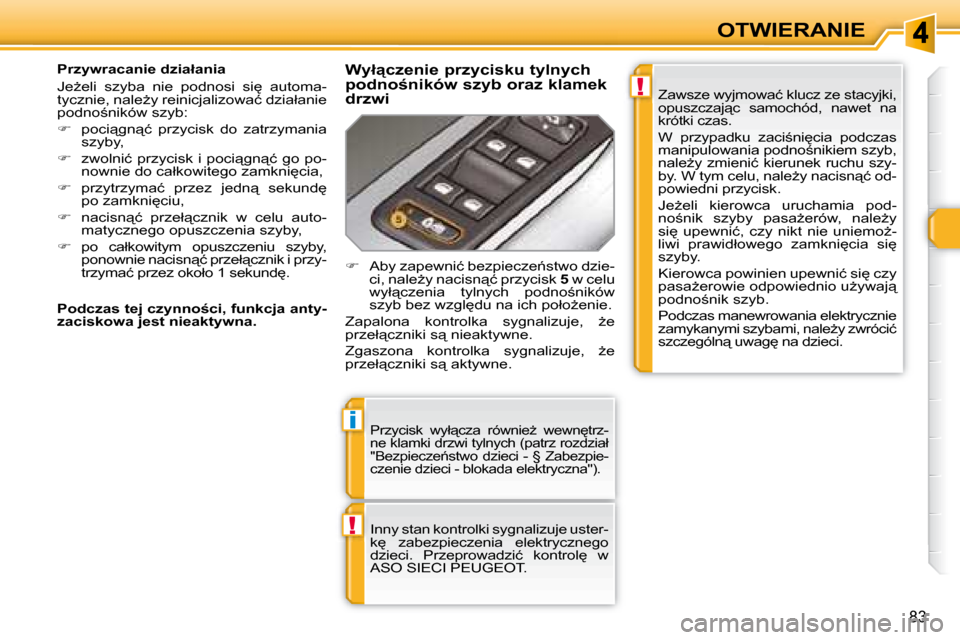 Peugeot 308 SW BL 2008  Instrukcja Obsługi (in Polish) !
i
!
�8�3
OTWIERANIE
� �P�r�z�y�c�i�s�k�  �w�y�ł"�c�z�a�  �r�ó�w�n�i�eG�  �w�e�w�n
�t�r�z�- 
�n�e� �k�l�a�m�k�i� �d�r�z�w�i� �t�y�l�n�y�c�h� �(�p�a�t�r�z� �r�o�z�d�z�i�a�ł� 
�"�B�e�z�p�i�e�c�z�