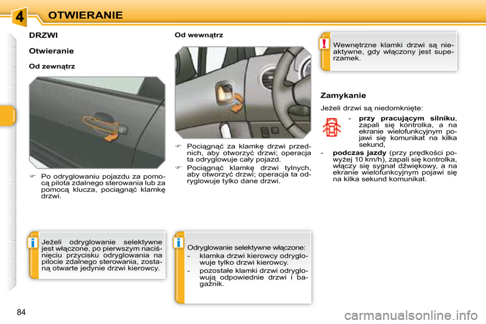 Peugeot 308 SW BL 2008  Instrukcja Obsługi (in Polish) !
ii
�8�4
OTWIERANIE
         DRZWI 
   
� � �  �P�o�  �o�d�r�y�g�l�o�w�a�n�i�u�  �p�o�j�a�z�d�u�  �z�a�  �p�o�m�o�-
�c"� �p�i�l�o�t�a� �z�d�a�l�n�e�g�o� �s�t�e�r�o�w�a�n�i�a� �l�u�b� �z�a�  
�p�o