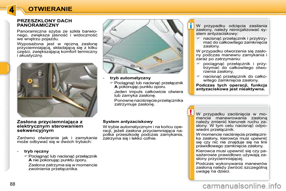 Peugeot 308 SW BL 2008  Instrukcja Obsługi (in Polish) !
i
88
OTWIERANIE
� � � � � � � � � � � � � �P�R�Z�E�S�Z�K�L�O�N�Y� �D�A�C�H� �P�A�N�O�R�A�M�I�C�Z�N�Y� 
� �P�a�n�o�r�a�m�i�c�z�n�a�  �s�z�y�b�a�  �z�e�  �s�z�k�ł�a�  �b�a�r�w�i�o�- 
�n�e�g�o�,�  �z�