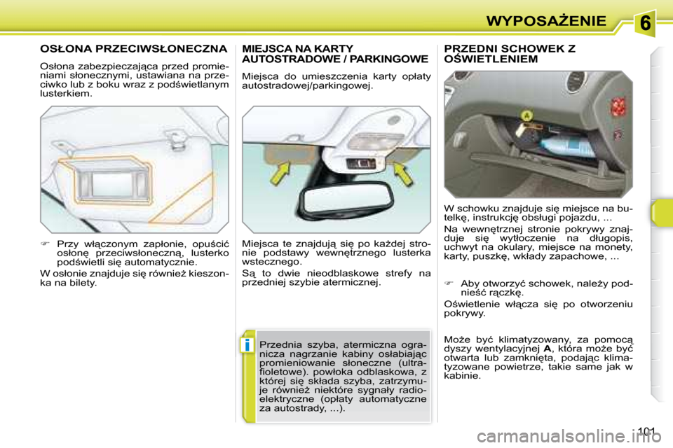 Peugeot 308 SW BL 2008  Instrukcja Obsługi (in Polish) �i
101
�W�Y�P�O�S�AF�E�N�I�E
� � � � � �P�R�Z�E�D�N�I� �S�C�H�O�W�E�K� �Z� �O:�W�I�E�T�L�E�N�I�E�M� 
� �W� �s�c�h�o�w�k�u� �z�n�a�j�d�u�j�e� �s�i
� �m�i�e�j�s�c�e� �n�a� �b�u�- 
�t�e�l�k
�,� �i�n�