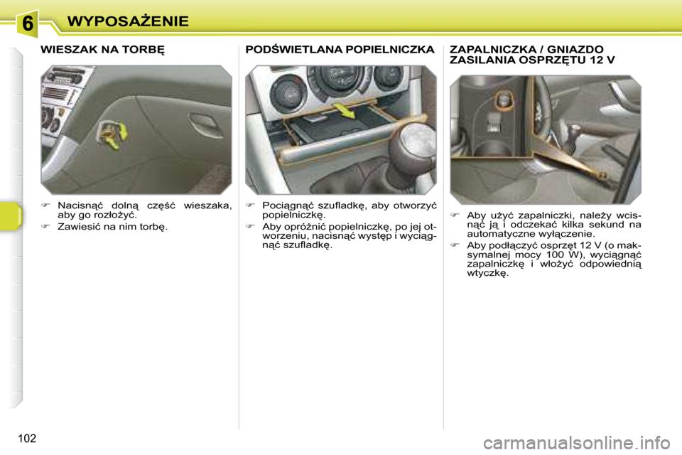 Peugeot 308 SW BL 2008  Instrukcja Obsługi (in Polish) 102
�W�Y�P�O�S�AF�E�N�I�E
� � � � � � � �Z�A�P�A�L�N�I�C�Z�K�A� �/� �G�N�I�A�Z�D�O� �Z�A�S�I�L�A�N�I�A� �O�S�P�R�Z	�T�U� �1�2� �V� 
   
� � �  �A�b�y�  �uG�y�ć�  �z�a�p�a�l�n�i�c�z�k�i�,�  �n�a