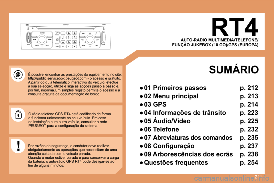Peugeot 308 SW BL 2008  Manual do proprietário (in Portuguese) 211
       RT4 
� �É� �p�o�s�s�í�v�e�l� �e�n�c�o�n�t�r�a�r� �a�s� �p�r�e�s�t�a�ç�õ�e�s� �d�o� �e�q�u�i�p�a�m�e�n�t�o� �n�o� �s�i�t�e�:� �h�t�t�p�:�/�/�p�u�b�l�i�c�.�s�e�r�v�i�c�e�b�o�x�.�p�e�u�g�e