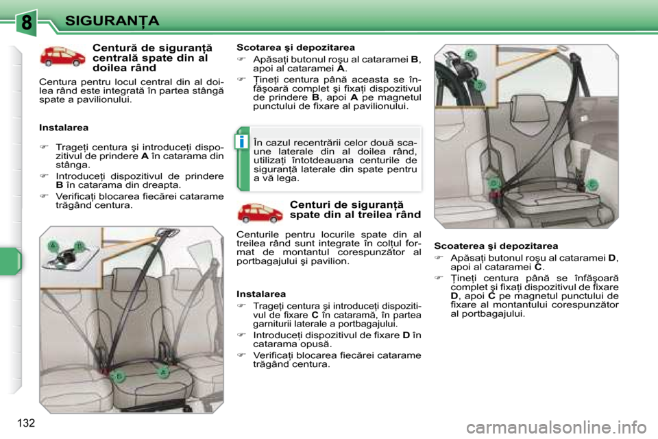 Peugeot 308 SW BL 2008  Manualul de utilizare (in Romanian) i
�1�3�2
�S�I�G�U�R�A�N�A� � �C�e�n�t�u�r � �d�e� �s�i�g�u�r�a�n= �  
�c�e�n�t�r�a�l � �s�p�a�t�e� �d�i�n� �a�l� 
�d�o�i�l�e�a� �r�â�n�d� 
� � �I�n�s�t�a�l�a�r�e�a�  � � �S�c�o�t�a�r�e�a� �ş�i