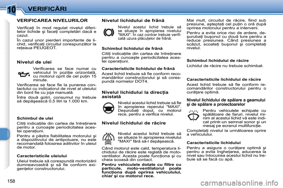 Peugeot 308 SW BL 2008  Manualul de utilizare (in Romanian) �1�0
�1�5�8
�V�E�R�I�F�I�C�R�I
� � � � � � � � � � � � � � � � � � � � � � � � � � � �V�E�R�I�F�I�C�A�R�E�A� �N�I�V�E�L�U�R�I�L�O�R� 
� �V�e�r�i�ﬁ� �c�a=�i�  �î�n�  �m�o�d�  �r�e�g�u�l�a�t�  �n�