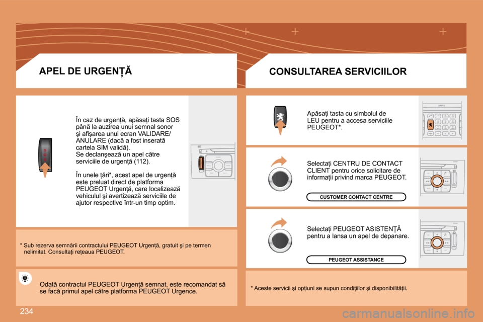 Peugeot 308 SW BL 2008  Manualul de utilizare (in Romanian) �2�3�4
S
O
S
S
O SSOU R CE
MODE B AND TP T
A Y
DARK
ESC
MENU LIST
ESC
MENU LIST
� � �A�P�E�L� �D�E� �U�R�G�E�N� 
� � �*� � � � � �S�u�b� �r�e�z�e�r�v�a� �s�e�m�n �r�i�i� �c�o�n�t�r�a�c�t�u�l�u�i�