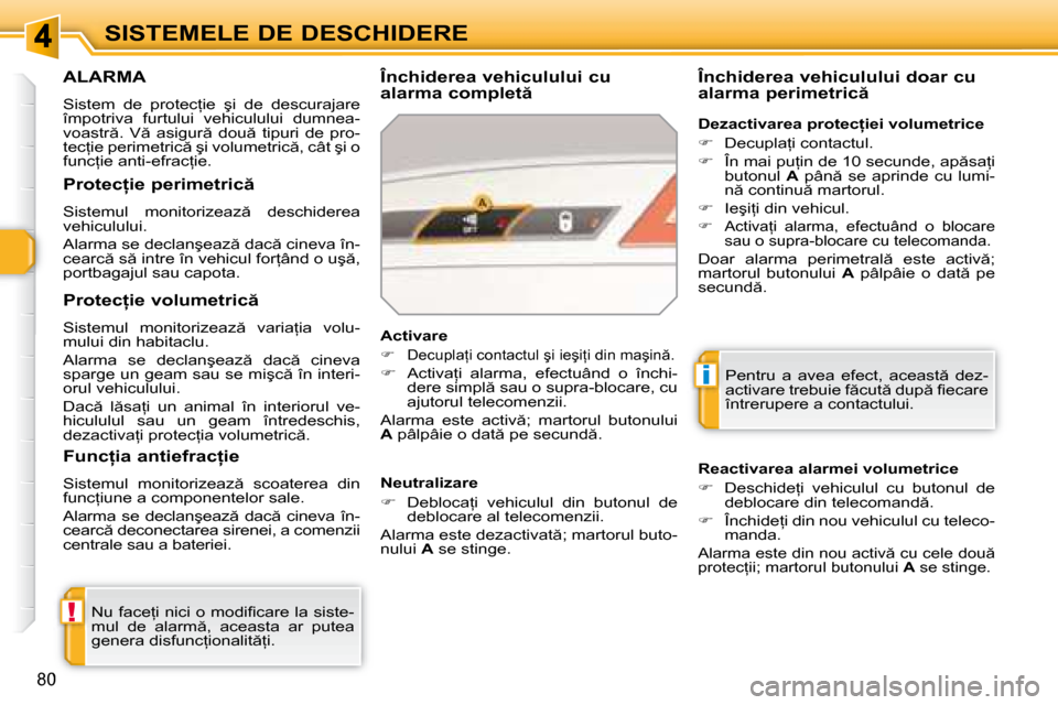 Peugeot 308 SW BL 2008  Manualul de utilizare (in Romanian) !
i
�8�0
SISTEMELE DE DESCHIDERE
     ALARMA 
� �S�i�s�t�e�m�  �d�e�  �p�r�o�t�e�c=�i�e�  �ş�i�  �d�e�  �d�e�s�c�u�r�a�j�a�r�e�  
�î�m�p�o�t�r�i�v�a�  �f�u�r�t�u�l�u�i�  �v�e�h�i�c�u�l�u�l�u�i�  �d