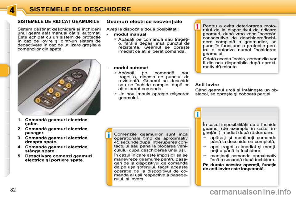 Peugeot 308 SW BL 2008  Manualul de utilizare (in Romanian) i
i
!
�8�2
SISTEMELE DE DESCHIDERE� �C�o�m�e�n�z�i�l�e�  �g�e�a�m�u�r�i�l�o�r�  �s�u�n�t�  �î�n�c �  
�o�p�e�r�a=�i�o�n�a�l�e�  �t�i�m�p�  �d�e�  �a�p�r�o�x�i�m�a�t�i�v� 
�4�5� �s�e�c�u�n�d�e� �d�u