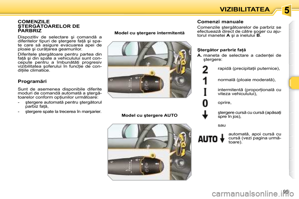 Peugeot 308 SW BL 2008  Manualul de utilizare (in Romanian) �9�5
�V�I�Z�I�B�I�L�I�T�A�T�E�A
� � � � � � � �C�O�M�E�N�Z�I�L�E� �Ş�T�E�R�G�T�O�A�R�E�L�O�R� �D�E� �P�A�R�B�R�I�Z� 
� �D�i�s�p�o�z�i�t�i�v�  �d�e�  �s�e�l�e�c�t�a�r�e�  �ş�i�  �c�o�m�a�n�d �  �a