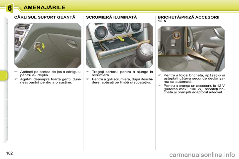 Peugeot 308 SW BL 2008  Manualul de utilizare (in Romanian) �1�0�2
�A�M�E�N�A�J�R�I�L�E
� � � � � � � �B�R�I�C�H�E�T�/�P�R�I�Z� �A�C�C�E�S�O�R�I�I� �1�2� �V� 
   
� � �  �P�e�n�t�r�u� �a� �f�o�l�o�s�i� �b�r�i�c�h�e�t�a�,� �a�p �s�a=�i�-�o� �ş�i� 
�