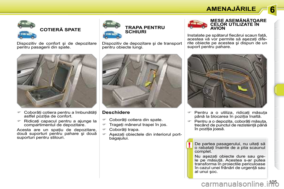 Peugeot 308 SW BL 2008  Manualul de utilizare (in Romanian) !
�1�0�5
�A�M�E�N�A�J�R�I�L�E
� � � � � � � �C�O�T�I�E�R� �S�P�A�T�E�        TRAPA PENTRU SCHIURI 
� � �D�e�s�c�h�i�d�e�r�e�  
   
� � �  �C�o�b�o�r�â=�i� �c�o�t�i�e�r�a� �d�i�n� �s�p�a�t�e�.