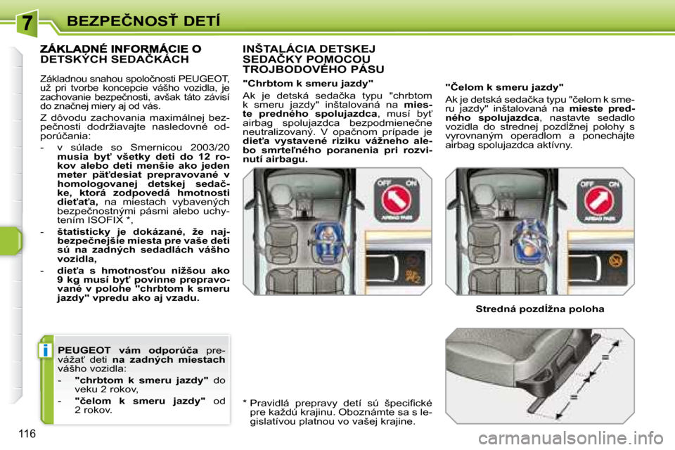 Peugeot 308 SW BL 2008  Užívateľská príručka (in Slovak) i
116
�B�E�Z�P�E�Č�N�O�S!� �D�E�T�Í
  PEUGEOT    
�v�á�m�  �o�d�p�o�r�ú�č�a � �  �p�r�e�-
�v�á�ž�a?�  �d�e�t�i�  �  �n�a�  �z�a�d�n�ý�c�h�  �m�i�e�s�t�a�c�h   
�v�á�š�h�o� �v�o�z�i�d�l�a�: