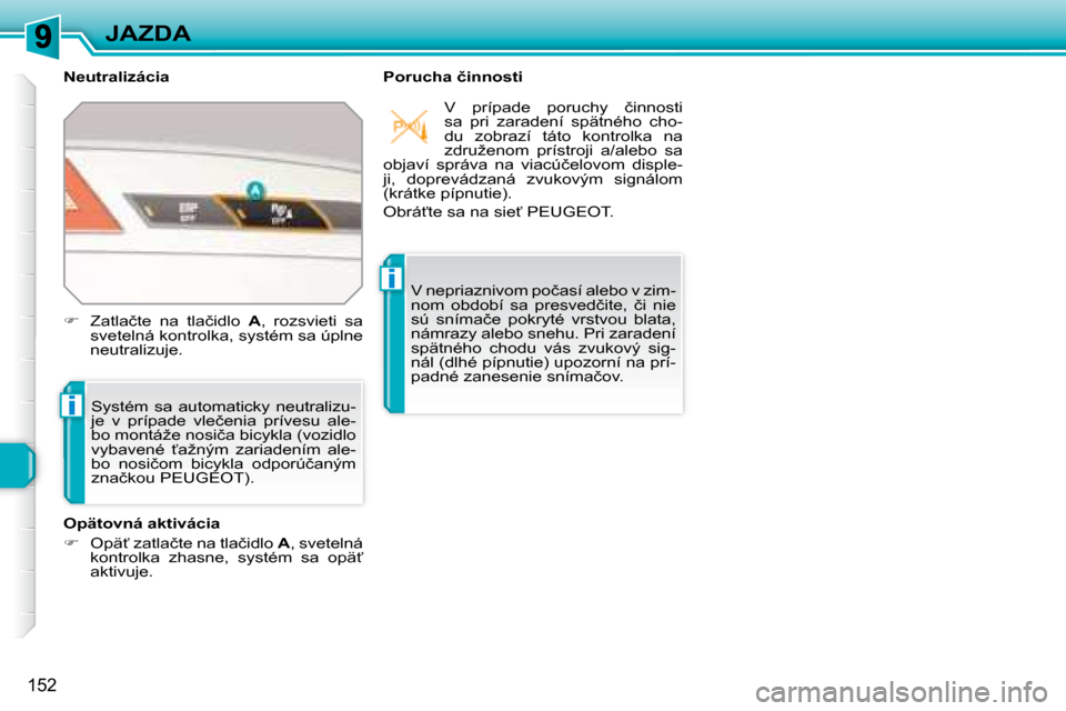 Peugeot 308 SW BL 2008  Užívateľská príručka (in Slovak) i
i
�1�5�2
JAZDA
� � �N�e�u�t�r�a�l�i�z�á�c�i�a�  � � �P�o�r�u�c�h�a� �č�i�n�n�o�s�t�i� 
� �S�y�s�t�é�m�  �s�a�  �a�u�t�o�m�a�t�i�c�k�y�  �n�e�u�t�r�a�l�i�z�u�- 
�j�e�  �v�  �p�r�í�p�a�d�e�  �v�l�