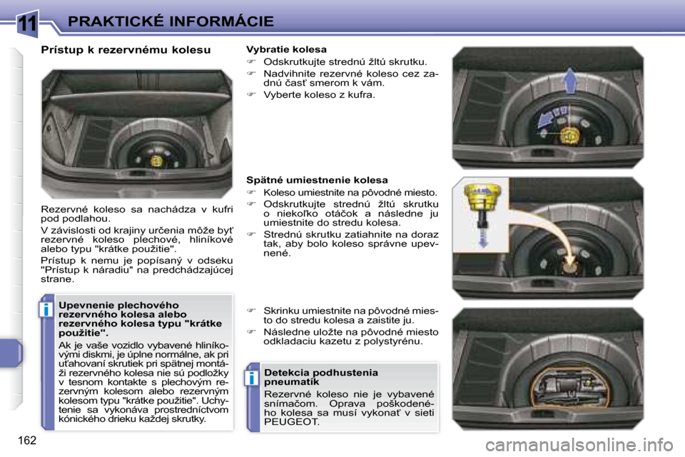 Peugeot 308 SW BL 2008  Užívateľská príručka (in Slovak) 11
i
i
162
�P�R�A�K�T�I�C�K�É� �I�N�F�O�R�M�Á�C�I�E
� � �U�p�e�v�n�e�n�i�e� �p�l�e�c�h�o�v�é�h�o�  
�r�e�z�e�r�v�n�é�h�o� �k�o�l�e�s�a� �a�l�e�b�o� 
�r�e�z�e�r�v�n�é�h�o� �k�o�l�e�s�a� �t�y�p�u� 