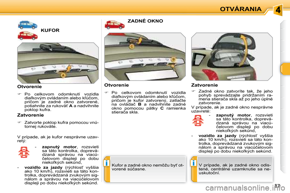 Peugeot 308 SW BL 2008  Užívateľská príručka (in Slovak) ii
�8�7
OTVÁRANIA
             KUFOR 
� � �O�t�v�o�r�e�n�i�e�  
   
� � �  �P�o�  �c�e�l�k�o�v�o�m�  �o�d�o�m�k�n�u�t�í�  �v�o�z�i�d�l�a� 
�d�i�a-�k�o�v�ý�m� �o�v�l�á�d�a�n�í�m� �a�l�e�b�o� �