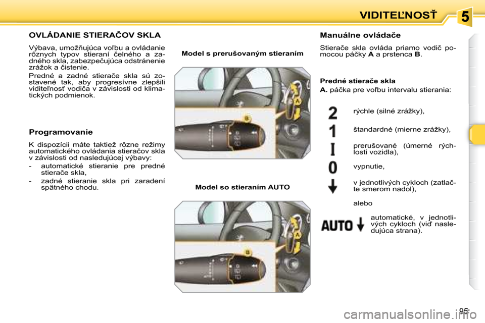 Peugeot 308 SW BL 2008  Užívateľská príručka (in Slovak) �9�5
�V�I�D�I�T�E,�N�O�S!
� � � � � � � �O�V�L�Á�D�A�N�I�E� �S�T�I�E�R�A�Č�O�V� �S�K�L�A� 
� �V�ý�b�a�v�a�,� �u�m�o�ž3�u�j�ú�c�a� �v�o-�b�u� �a� �o�v�l�á�d�a�n�i�e�  
�r�ô�z�n�y�c�h�  �t�y�