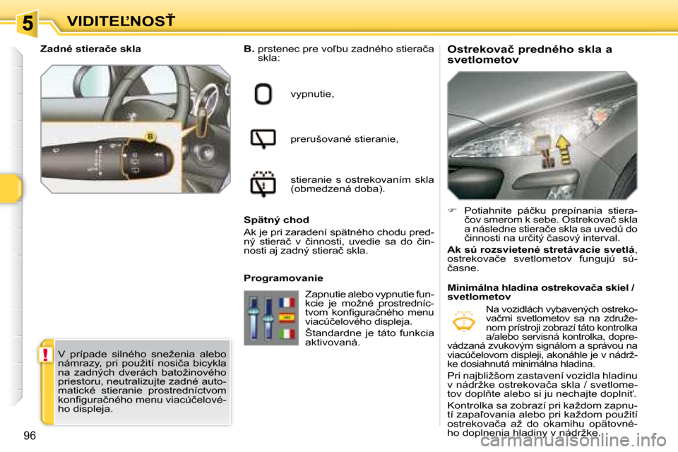 Peugeot 308 SW BL 2008  Užívateľská príručka (in Slovak) !
96
�V�I�D�I�T�E,�N�O�S!� � � � � � � � �O�s�t�r�e�k�o�v�a�č� �p�r�e�d�n�é�h�o� �s�k�l�a� �a�  
�s�v�e�t�l�o�m�e�t�o�v� 
  
B. � � � �p�r�s�t�e�n�e�c� �p�r�e� �v�o-�b�u� �z�a�d�n�é�h�o� �s�t�i�