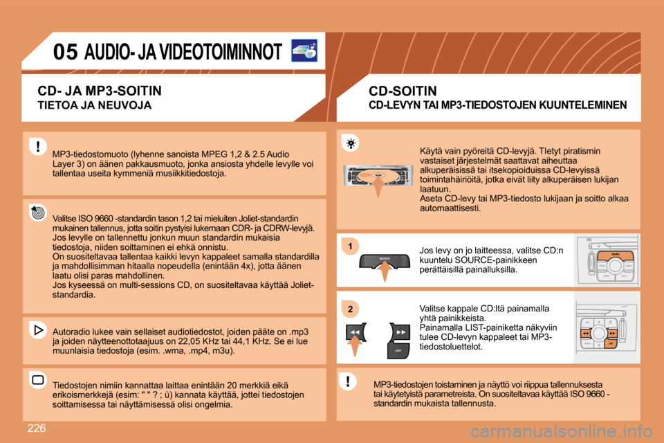 Peugeot 308 SW BL 2008 Omistajan käsikirja (in Finnish) 226
SOURCE
LIST
S
O
SSOURCE
MODE BAND ESC
2
abc
5
jkl
8
tuv 3
def
6
mno
9
wxyz
1 4
ghi
7
pqrs0 # MENU LIST
TA
PTY
DARK
11
22
05 AUDIO- JA VIDEOTOIMINNOT
TIETOA JA NEUVOJA
MP3-tiedostomuot Peugeot 308 SW BL 2008 Omistajan käsikirja (in Finnish) 226
SOURCE
LIST
S
O
SSOURCE
MODE BAND ESC
2
abc
5
jkl
8
tuv 3
def
6
mno
9
wxyz
1 4
ghi
7
pqrs0 # MENU LIST
TA
PTY
DARK
11
22
05 AUDIO- JA VIDEOTOIMINNOT
TIETOA JA NEUVOJA
MP3-tiedostomuot