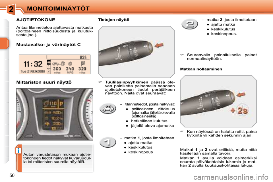 Peugeot 308 SW BL 2008  Omistajan käsikirja (in Finnish) i
50
MONITOIMINÄYTÖT   -   tilannetiedot, joista näkyvät: � � � 