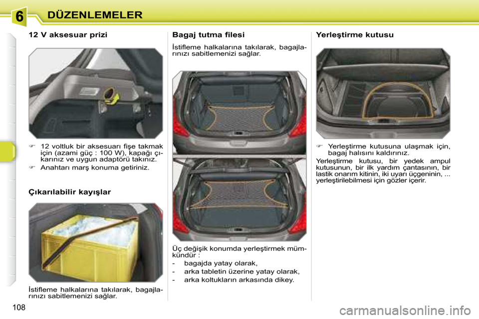 Peugeot 308 SW BL 2008  Kullanım Kılavuzu (in Turkish) 108
�D�Ü�Z�E�N�L�E�M�E�L�E�R
� � �B�a�g�a�j� �t�u�t�m�a� �f�i�l�e�s�i� 
� �İ�s�t�i�ﬂ� �e�m�e�  �h�a�l�k�a�l�a�r�ı�n�a�  �t�a�k�ı�l�a�r�a�k�,�  �b�a�g�a�j�l�a�- 
�r�ı�n�ı�z�ı� �s�a�b�i�t�l�e�m