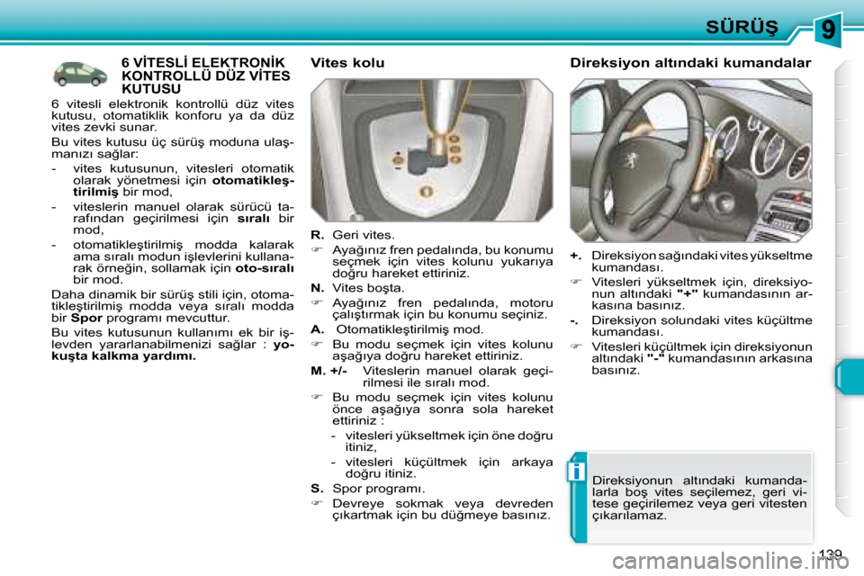 Peugeot 308 SW BL 2008  Kullanım Kılavuzu (in Turkish) i
139
�S�Ü�R�Ü�Ş
� � � � � � � � � � � �6� �V�İ�T�E�S�L�İ� �E�L�E�K�T�R�O�N�İ�K� �K�O�N�T�R�O�L�L�Ü� �D�Ü�Z� �V�İ�T�E�S� �K�U�T�U�S�U� 
� � �V�i�t�e�s� �k�o�l�u� 
  
�R�.    Geri vites. 
   
