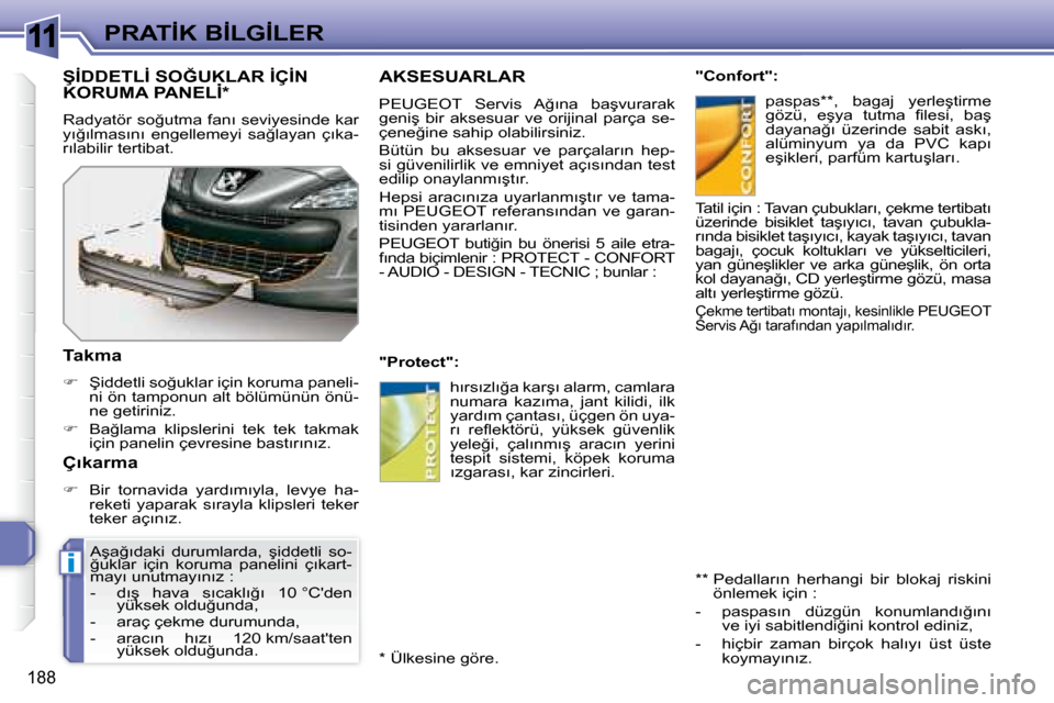 Peugeot 308 SW BL 2008  Kullanım Kılavuzu (in Turkish) 11
i
188
�P�R�A�T�İ�K� �B�İ�L�G�İ�L�E�R
� � � � � �A�K�S�E�S�U�A�R�L�A�R� 
� � �P�E�U�G�E�O�T� �  �S�e�r�v�i�s�  �A�ğ�ı�n�a�  �b�a�ş�v�u�r�a�r�a�k�  
�g�e�n�i�ş�  �b�i�r�  �a�k�s�e�s�u�a�r�  �v