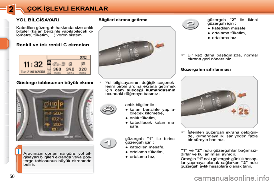 Peugeot 308 SW BL 2008  Kullanım Kılavuzu (in Turkish) i
�5�0
�Ç�O�K� �İ�Ş�L�E�V�L�İ� �E�K�R�A�N�L�A�R
� � � �-� �  �a�n�l�ı�k� �b�i�l�g�i�l�e�r� �i�l�e� �:� � � � 