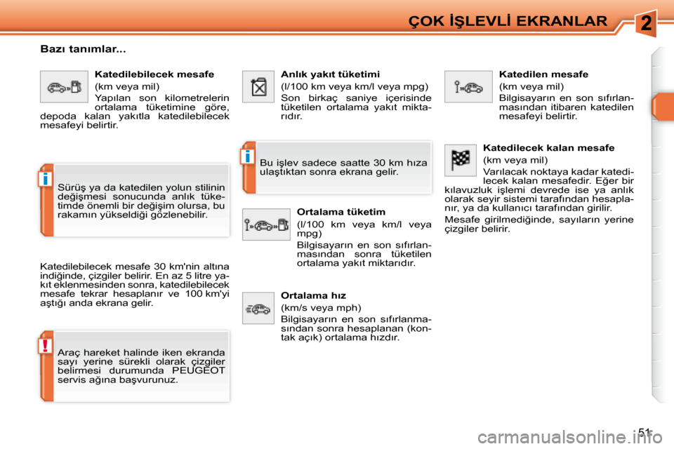 Peugeot 308 SW BL 2008  Kullanım Kılavuzu (in Turkish) !
i
i
�5�1
�Ç�O�K� �İ�Ş�L�E�V�L�İ� �E�K�R�A�N�L�A�R
� � �B�a�z�ı� �t�a�n�ı�m�l�a�r�.�.�.� 
� �K�a�t�e�d�i�l�e�b�i�l�e�c�e�k�  �m�e�s�a�f�e�  �3�0�  �k�m��n�i�n�  �a�l�t�ı�n�a�  
�i�n�d�i�ğ�i�