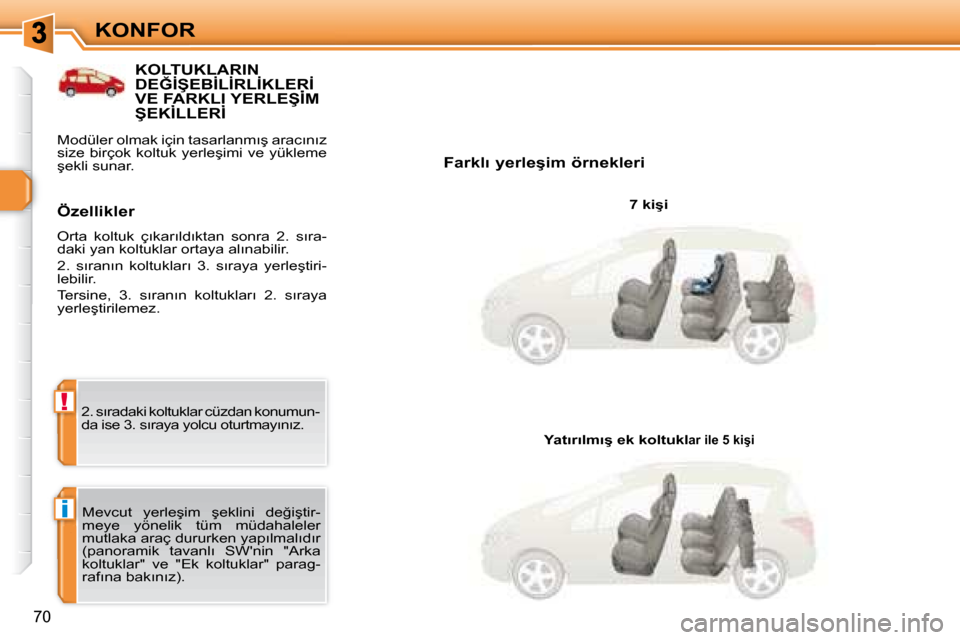 Peugeot 308 SW BL 2008  Kullanım Kılavuzu (in Turkish) i
!
�7�0
�K�O�N�F�O�R
� � � � � � � � � � � �K�O�L�T�U�K�L�A�R�I�N� �D�E�Ğ�İ�Ş�E�B�İ�L�İ�R�L�İ�K�L�E�R�İ� �V�E� �F�A�R�K�L�I� �Y�E�R�L�E�Ş�İ�M� �D�E�Ğ�İ�Ş�E�B�İ�L�İ�R�L�İ�K�L�E�R�İ� �D