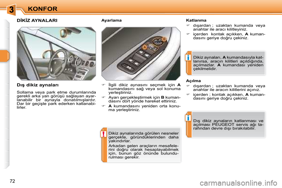 Peugeot 308 SW BL 2008  Kullanım Kılavuzu (in Turkish) !
i
i
�7�2
�K�O�N�F�O�R
� �D�i�k�i�z� �a�y�n�a�l�a�r�ı�n�d�a� �g�ö�r�ü�l�e�n� �n�e�s�n�e�l�e�r�  
�g�e�r�ç�e�k�t�e�,�  �g�ö�r�ü�n�d�ü�k�l�e�r�i�n�d�e�n�  �d�a�h�a� 
�y�a�k�ı�n�d�ı�r�l�a�r�.� 