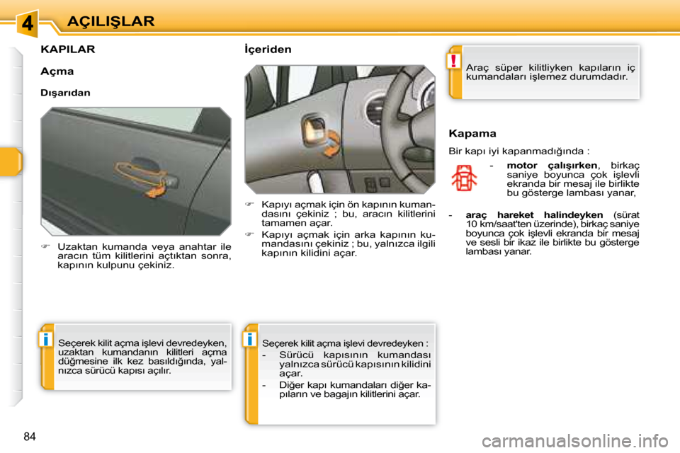 Peugeot 308 SW BL 2008  Kullanım Kılavuzu (in Turkish) !
ii
�8�4
�A�Ç�I�L�I�Ş�L�A�R
� � � � � � � � � �K�A�P�I�L�A�R� 
   
� � �  �U�z�a�k�t�a�n�  �k�u�m�a�n�d�a�  �v�e�y�a�  �a�n�a�h�t�a�r�  �i�l�e� 
�a�r�a�c�ı�n�  �t�ü�m�  �k�i�l�i�t�l�e�r�i�n�i�