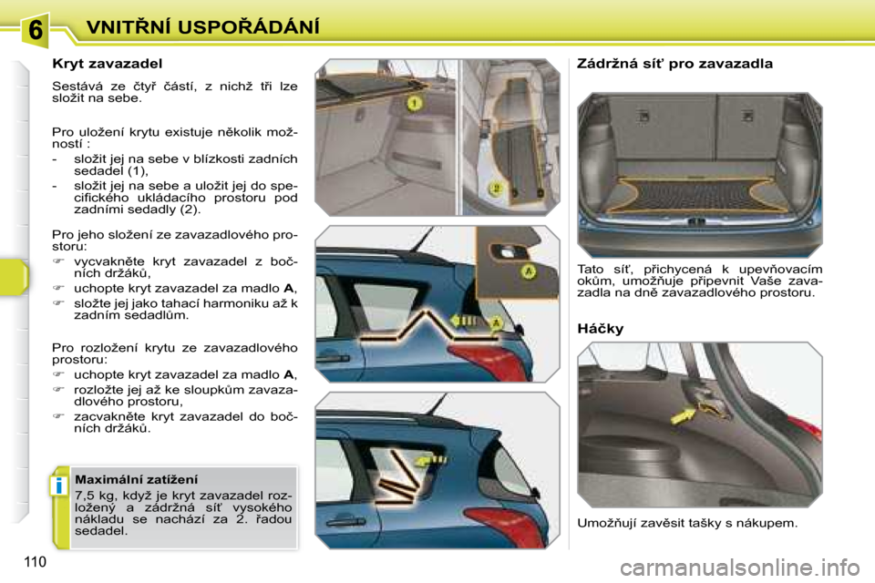 Peugeot 308 SW BL 2008  Návod k obsluze (in Czech) i
110
�V�N�I�T8�N�Í� �U�S�P�O8�Á�D�Á�N�Í
� � �K�r�y�t� �z�a�v�a�z�a�d�e�l�  
� �S�e�s�t�á�v�á�  �z�e�  �č�t�y9�  �č�á�s�t�í�,�  �z�  �n�i�c�h�ž�  �t9�i�  �l�z�e�  
�s�l�o�ž�i�t� �n�a� 