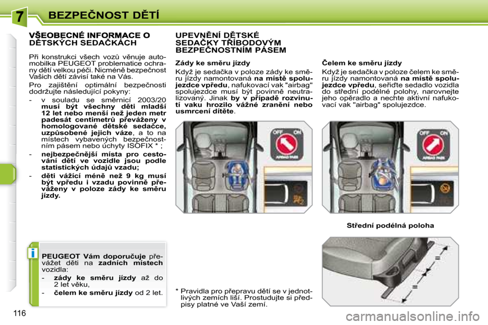 Peugeot 308 SW BL 2008  Návod k obsluze (in Czech) i
116
�B�E�Z�P�E�Č�N�O�S�T� �D(�T�Í
  
PEUGEOT   
�  �V�á�m�  �d�o�p�o�r�u�č�u�j�e � �  �p9�e�-
�v�á�ž�e�t�  �d)�t�i�  �n�a�  �  �z�a�d�n�í�c�h�  �m�í�s�t�e�c�h   
�v�o�z�i�d�l�a�:�  
� � �