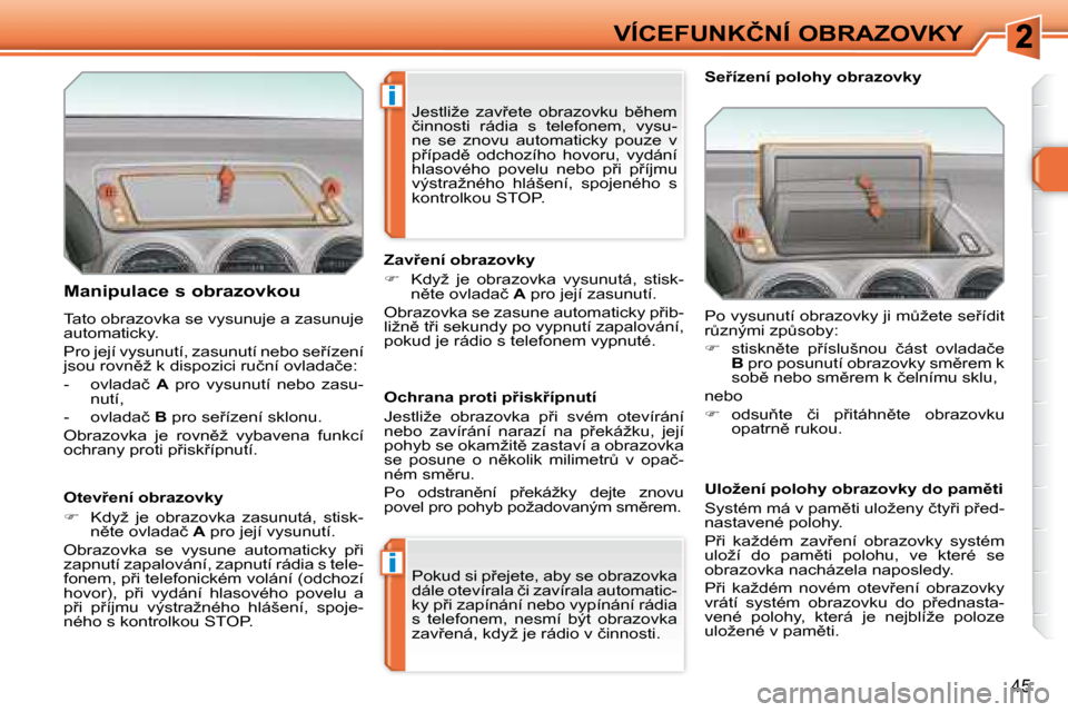 Peugeot 308 SW BL 2008  Návod k obsluze (in Czech) i
i
�4�5
�V�Í�C�E�F�U�N�K�Č�N�Í� �O�B�R�A�Z�O�V�K�Y
� � �M�a�n�i�p�u�l�a�c�e� �s� �o�b�r�a�z�o�v�k�o�u�  
� �T�a�t�o� �o�b�r�a�z�o�v�k�a� �s�e� �v�y�s�u�n�u�j�e� �a� �z�a�s�u�n�u�j�e�  
�a�u�t�o�m�