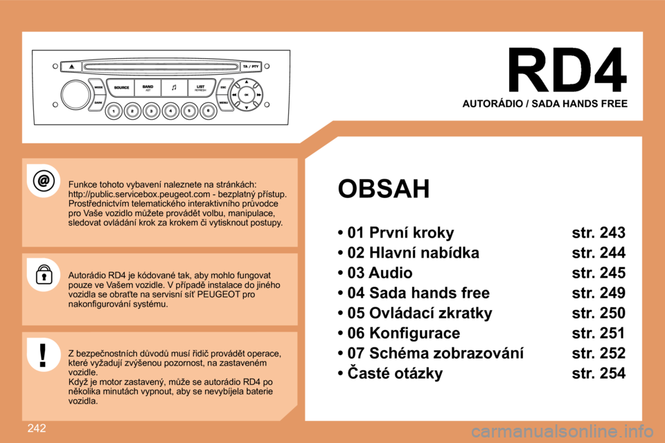 Peugeot 308 SW BL 2008  Návod k obsluze (in Czech) 242
  OBSAH  
� � �•� �0�1� �P�r�v�n�í� �k�r�o�k�y� �  �s�t�r�.� �2�4�3� � 
� � �•� �0�2� �H�l�a�v�n�í� �n�a�b�í�d�k�a� �  �s�t�r�.� �2�4�4� � 
� � �•� �0�3� �A�u�d�i�o� �  �s�t�r�.� �2�4�5� 