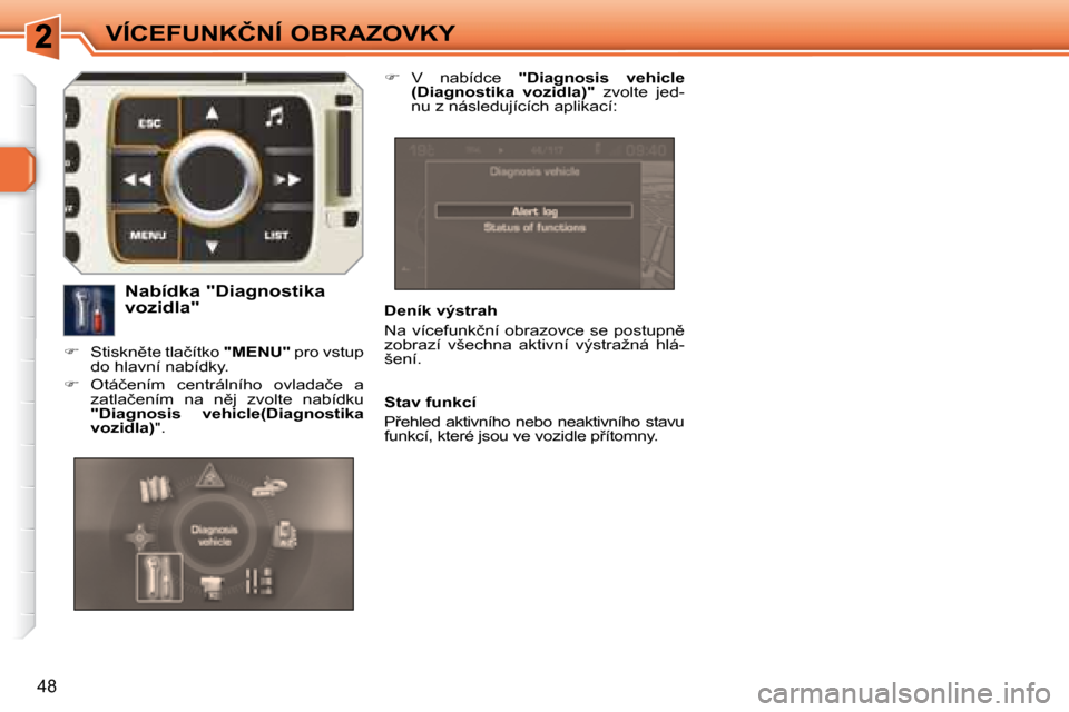 Peugeot 308 SW BL 2008  Návod k obsluze (in Czech) 48
�V�Í�C�E�F�U�N�K�Č�N�Í� �O�B�R�A�Z�O�V�K�Y
� � �D�e�n�í�k� �v�ý�s�t�r�a�h�  
� �N�a� �v�í�c�e�f�u�n�k�č�n�í� �o�b�r�a�z�o�v�c�e� �s�e� �p�o�s�t�u�p�n)�  
�z�o�b�r�a�z�í�  �v�š�e�c�h�n�a�