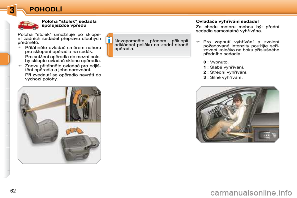 Peugeot 308 SW BL 2008  Návod k obsluze (in Czech) i
62
POHODLÍ� � � �P�o�l�o�h�a� �"�s�t�o�l�e�k�"� �s�e�d�a�d�l�a�  
�s�p�o�l�u�j�e�z�d�c�e� �v�p9�e�d�u�  � � � �O�v�l�a�d�a�č�e� �v�y�h9�í�v�á�n�í� �s�e�d�a�d�e�l�  
� �Z�a�  �c�h�o�d�u�  �m�o