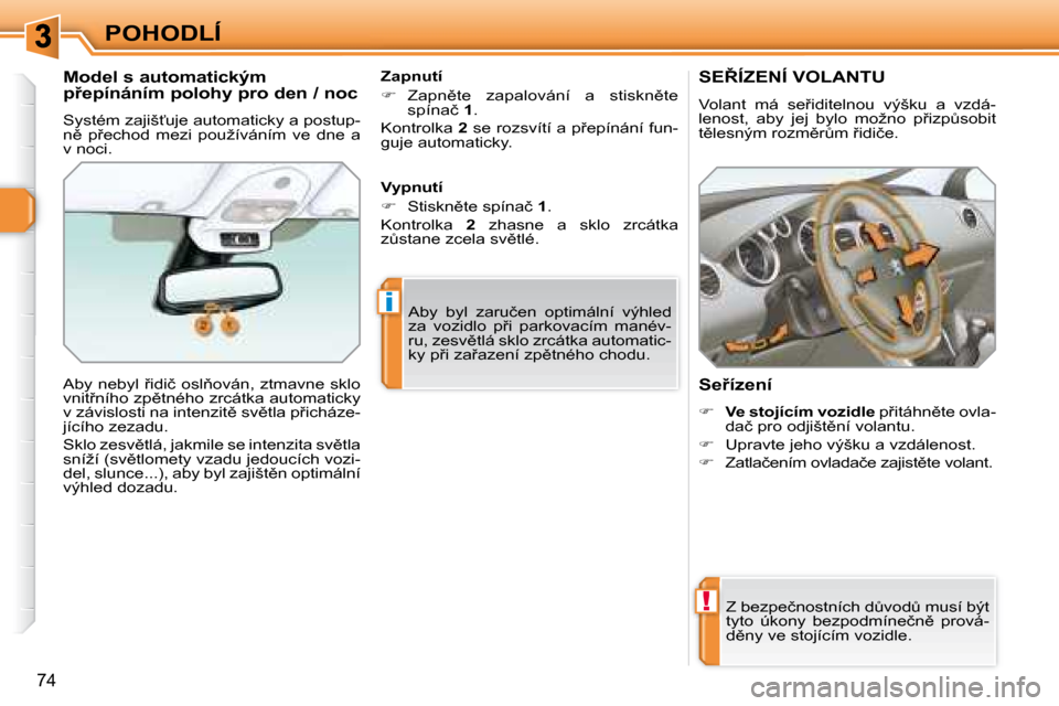 Peugeot 308 SW BL 2008  Návod k obsluze (in Czech) !
i
�7�4
POHODLÍ
� � � � � � � �S�E8�Í�Z�E�N�Í� �V�O�L�A�N�T�U� 
� �V�o�l�a�n�t�  �m�á�  �s�e9�i�d�i�t�e�l�n�o�u�  �v�ý�š�k�u�  �a�  �v�z�d�á�- 
�l�e�n�o�s�t�,�  �a�b�y�  �j�e�j�  �b�y�l�o�  
