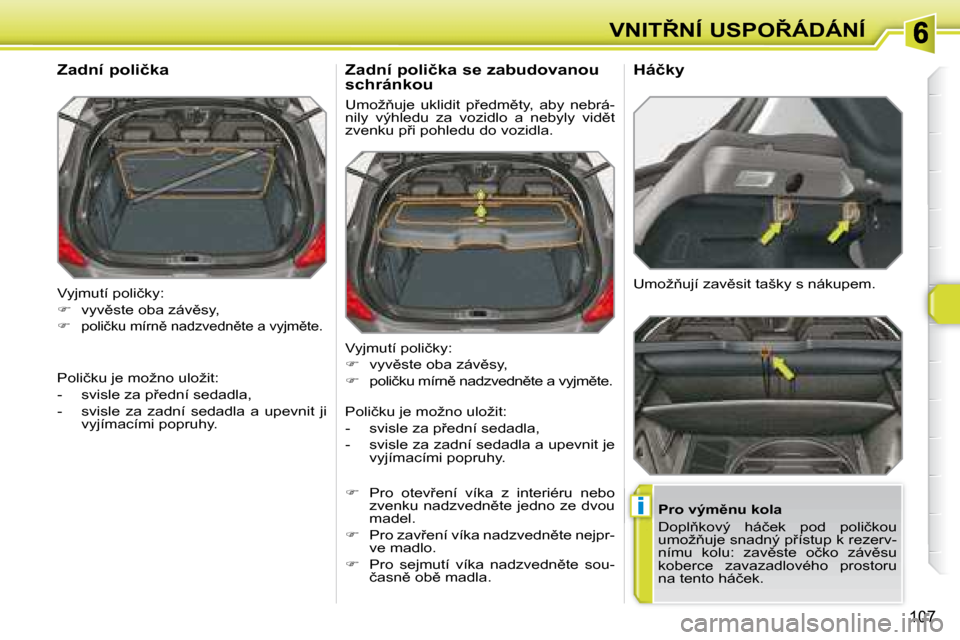 Peugeot 308 SW BL 2008  Návod k obsluze (in Czech) i
�1�0�7
�V�N�I�T8�N�Í� �U�S�P�O8�Á�D�Á�N�Í
� �V�y�j�m�u�t�í� �p�o�l�i�č�k�y�:�  
   
� � �  �v�y�v)�s�t�e� �o�b�a� �z�á�v)�s�y�,� 
  
� � �  �p�o�l�i�č�k�u� �m�í�r�n)� �n�a�d�z�v�