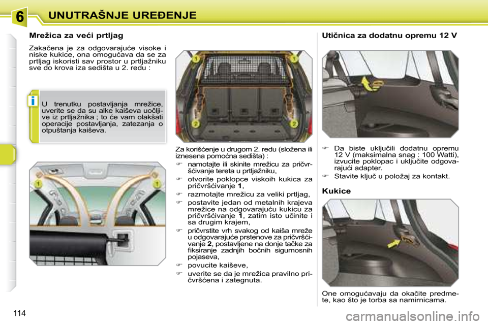 Peugeot 308 SW BL 2008  Упутство за употребу (in Serbian) i
114
�U�N�U�T�R�A�Š�N�J�E� �U�R�E�E�N�J�E
� � �M�r�e�ž�i�c�a� �z�a� �v�e�ć�i� �p�r�t�l�j�a�g�  
� �Z�a�k�a�č�e�n�a�  �j�e�  �z�a�  �o�d�g�o�v�a�r�a�j�u�ć�e�  �v�i�s�o�k�e�  �i�  
�n�i�s�k�e� �
